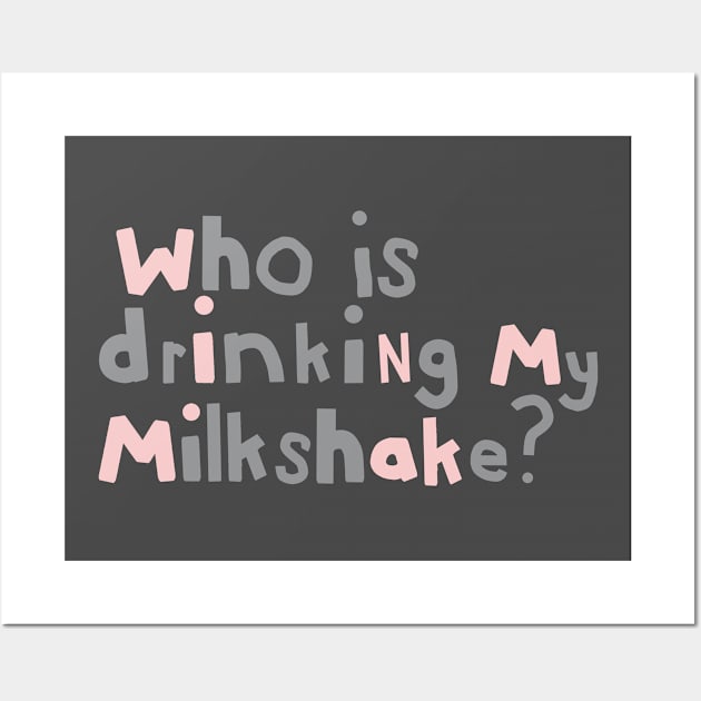 Who Is Drinking my Milkshake Quote Typography Wall Art by ellenhenryart